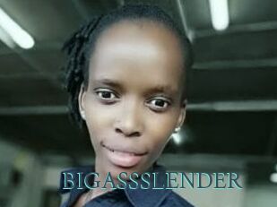 BIGASSSLENDER