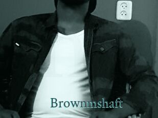 Brownmshaft
