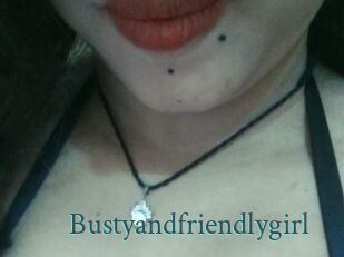 Bustyandfriendlygirl