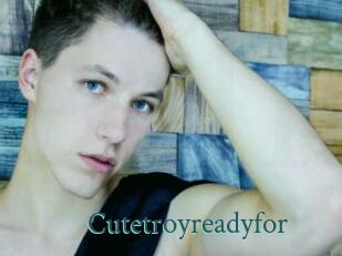 Cutetroyreadyfor