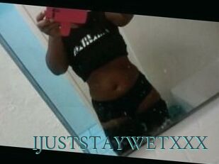 IJUSTSTAYWETXXX