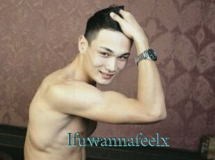 Ifuwannafeelx
