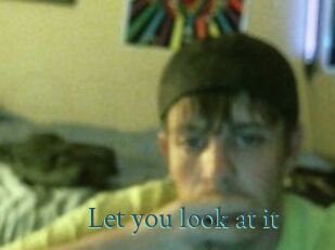 Let_you_look_at_it