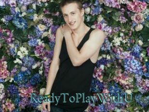 ReadyToPlayWithU