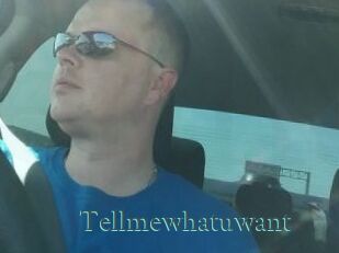 Tellmewhatuwant