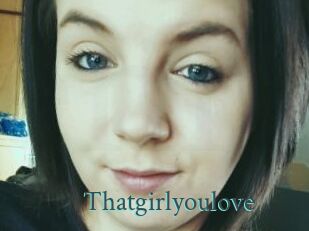 Thatgirlyoulove