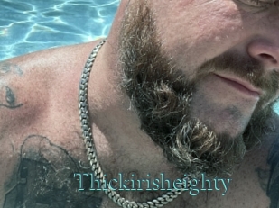 Thickirisheighty
