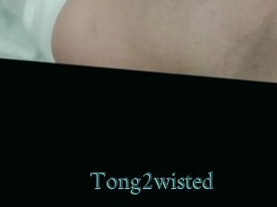 Tong2wisted