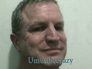 Umustbecrazy