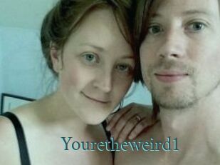 Youretheweird1