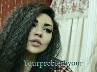 Yourproblemyour